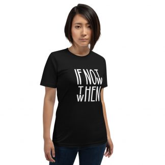 If Not Now - Short-Sleeve Unisex T-Shirt